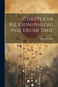 Christliche Religionsphilosophie, Erster Theil