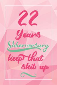 22 Years Soberversary Keep That Shit Up