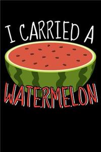 I Carried A Watermelon