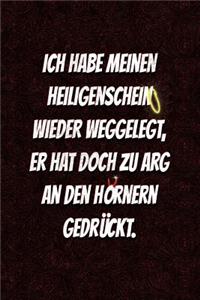 Ich habe meinen Heiligenschein wieder weggelegt, er hat doch zu arg an den Hörnern gedrückt.
