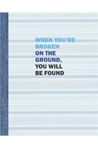 When You're Broken on the Ground, You Will be Found