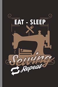 Eat - Sleep Sewing Repeat