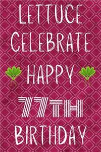 Lettuce Celebrate Happy 77th Birthday