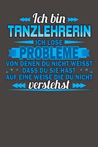 Ich bin Tanzlehrerin Ich löse Probleme von denen du nicht weisst dass du sie hast auf eine Weise die du nicht verstehst