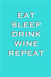 Eat Sleep Drink Wine Repeat