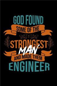 God found some of the strongest and made them engineer