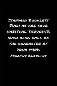Standard Booklets Such as Are Your Habitual Thoughts Such Also Will Be the Character Of Your Mind Marcus Aurelius