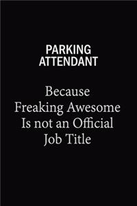 Parking Attendant Because Freaking Awesome Is Not An Official Job Title