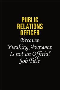 Public Relations officer Because Freaking Awesome Is Not An Official Job Title