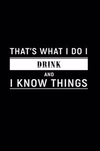 That's What I Do I Drink and I Know Things