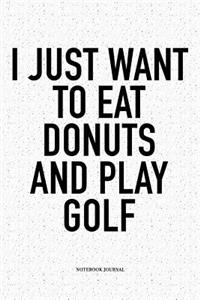 I Just Want to Eat Donuts and Play Golf