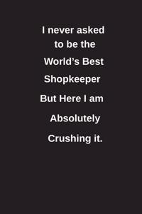 I Never Asked to Be the World's Best Shopkeeper But Here I Am Absolutely Crushing It.