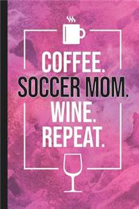 Coffee. Soccer Mom. Wine. Repeat.
