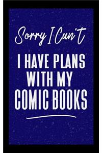 Sorry I Can't I Have Plans With My Comic Books