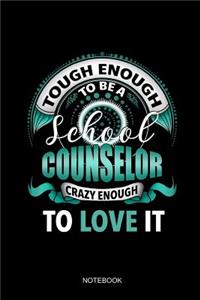 Tough Enough To Be A School Counselor Crazy Enough To Love It Notebook