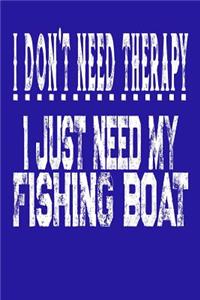 I Don't Need Therapy I Just Need My Fishing Boat