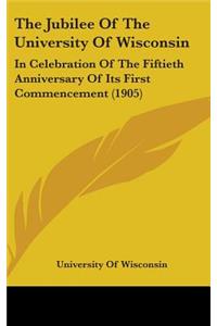 The Jubilee of the University of Wisconsin