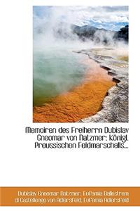 Memoiren Des Freiherrn Dubislav Gneomar Von Natzmer: K Nigl. Preussischen Feldmarschalls...