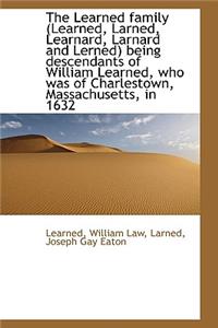 The Learned family (Learned, Larned, Learnard, Larnard and Lerned) being descendants of William Lear