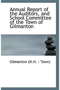 Annual Report of the Auditors, and School Committee of the Town of Gilmanton