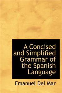 A Concised and Simplified Grammar of the Spanish Language