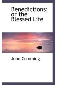 Benedictions; Or the Blessed Life