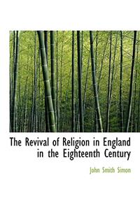 The Revival of Religion in England in the Eighteenth Century