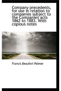 Company Precedents, for Use in Relation to Companies Subject to the Companies Acts 1862 to 1883. Wit
