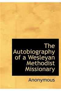 The Autobiography of a Wesleyan Methodist Missionary