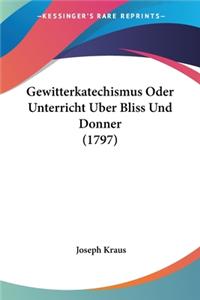 Gewitterkatechismus Oder Unterricht Uber Bliss Und Donner (1797)