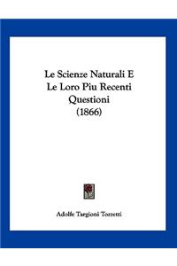 Le Scienze Naturali E Le Loro Piu Recenti Questioni (1866)