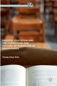 Shadow Education and the Curriculum and Culture of Schooling in South Korea