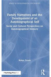 Family Narratives and the Development of an Autobiographical Self: Social and Cultural Perspectives on Autobiographical Memory