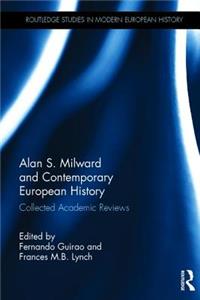 Alan S. Milward and Contemporary European History