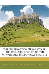 The Kensington Rune Stone: Preliminary Report to the Minnesota Historical Society