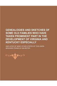 Genealogies and Sketches of Some Old Families Who Have Taken Prominent Part in the Development of Virginia and Kentucky Especially; And Later of Many