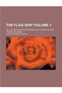 The Flag-Ship; Or, a Voyage Around the World in the United States Frigate Columbia... Volume 1