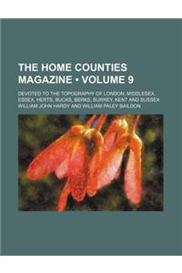 The Home Counties Magazine (Volume 9); Devoted to the Topography of London, Middlesex, Essex, Herts, Bucks, Berks, Surrey, Kent and Sussex