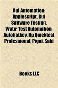 GUI Automation: AppleScript, GUI Software Testing, Watir, Test Automation, Autohotkey, HP Quicktest Professional, Pigui, Sahi