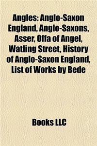 Angles: Anglo-Saxon England, Anglo-Saxons, Asser, Offa of Angel, Watling Street, History of Anglo-Saxon England, List of Works