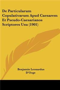 De Particularum Copulativarum Apud Caesarem Et Pseudo-Caesarianos Scriptores Usu (1901)