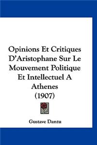 Opinions Et Critiques D'Aristophane Sur Le Mouvement Politique Et Intellectuel a Athenes (1907)