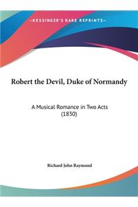Robert the Devil, Duke of Normandy