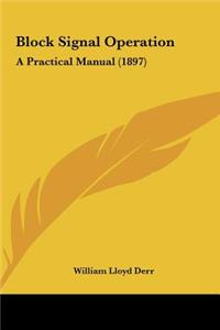 Block Signal Operation: A Practical Manual (1897)