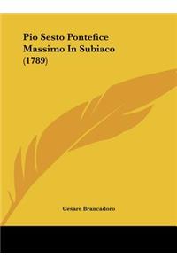 Pio Sesto Pontefice Massimo in Subiaco (1789)