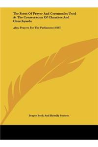Form of Prayer and Ceremonies Used at the Consecration of Churches and Churchyards