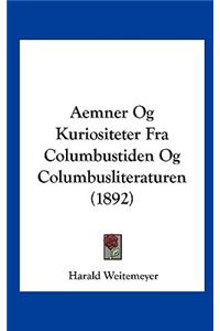 Aemner Og Kuriositeter Fra Columbustiden Og Columbusliteraturen (1892)