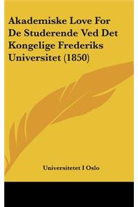 Akademiske Love for de Studerende Ved Det Kongelige Frederiks Universitet (1850)