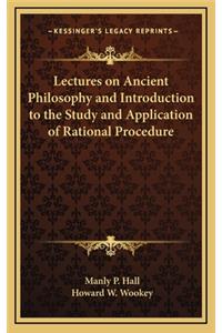Lectures on Ancient Philosophy and Introduction to the Study and Application of Rational Procedure