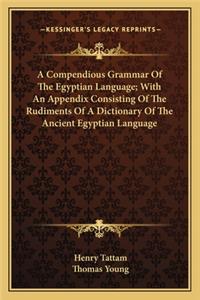 Compendious Grammar of the Egyptian Language; With an Appendix Consisting of the Rudiments of a Dictionary of the Ancient Egyptian Language